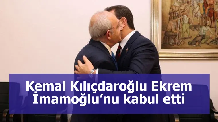 Kemal Kılıçdaroğlu, Ekrem İmamoğlu’nu kabul etti